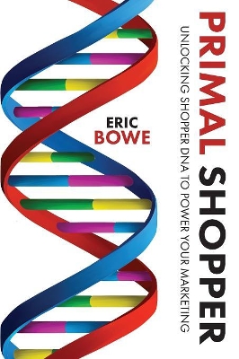 Primal Shopper: Unlocking Shopper DNA to Power Your Marketing book