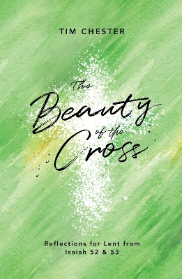 The Beauty of the Cross: Reflections for Lent from Isaiah 52 & 53 book