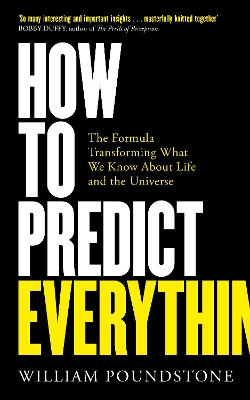 How to Predict Everything: The Formula Transforming What We Know About Life and the Universe by William Poundstone