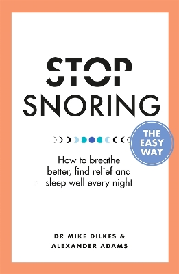 Stop Snoring The Easy Way: How to breathe better, find relief and sleep well every night book