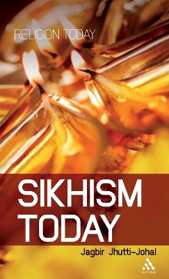 Sikhism Today by Jagbir Jhutti-Johal