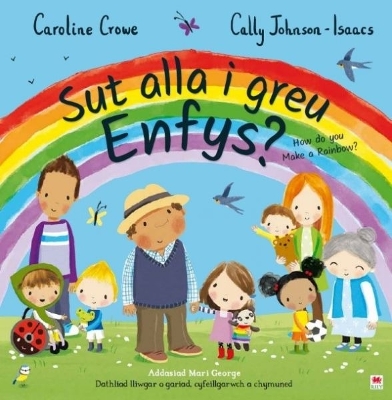 Sut Alla i Greu Enfys? / How Do You Make a Rainbow? by Caroline Crowe