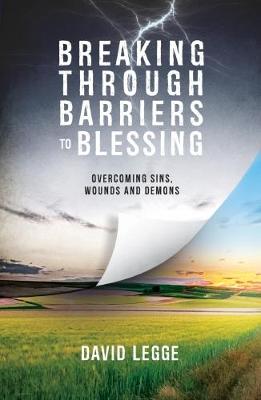 Breaking Through Barriers to Blessing by David Legge