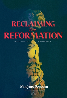 Reclaiming the Reformation: Christ for You in Community book