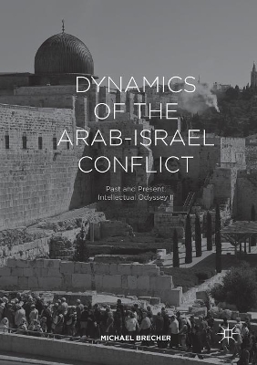 Dynamics of the Arab-Israel Conflict: Past and Present: Intellectual Odyssey II book