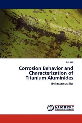 Corrosion Behavior and Characterization of Titanium Aluminides book