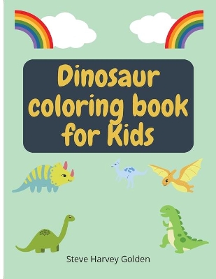 Dinosaurs Coloring book for Kids: Dinosaurs Coloring Book for Preschoolers Cute Dinosaur Coloring Book for Kids book