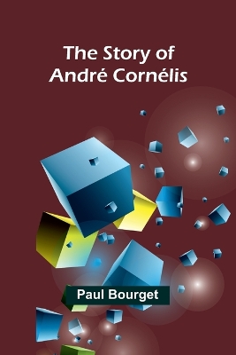 The Story of André Cornélis by Paul Bourget