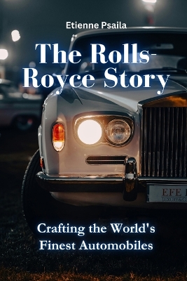 The Rolls-Royce Story: Crafting the World's Finest Automobiles book