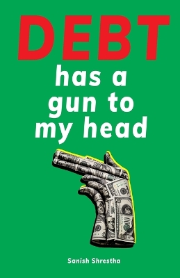 Debt Has A Gun To My Head book