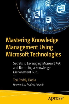 Mastering Knowledge Management Using Microsoft Technologies: Secrets to Leveraging Microsoft 365 and Becoming a Knowledge Management Guru book