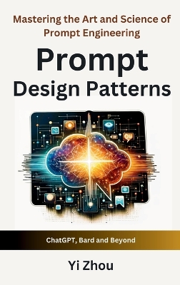 Prompt Design Patterns: Mastering the Art and Science of Prompt Engineering book