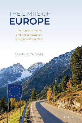 The Limits of Europe: Membership Norms and the Contestation of Regional Integration book