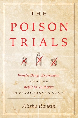 The Poison Trials: Wonder Drugs, Experiment, and the Battle for Authority in Renaissance Science book