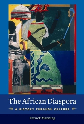 The African Diaspora: A History Through Culture by Patrick Manning