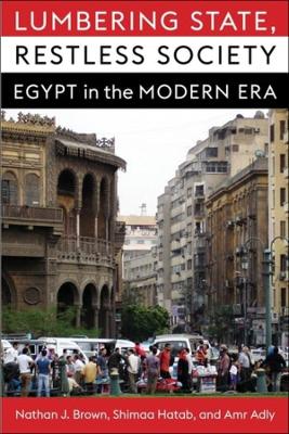 Lumbering State, Restless Society: Egypt in the Modern Era book