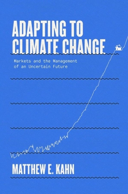 Adapting to Climate Change: Markets and the Management of an Uncertain Future book