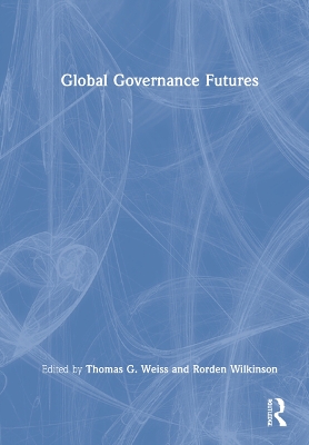 Global Governance Futures by Thomas G Weiss