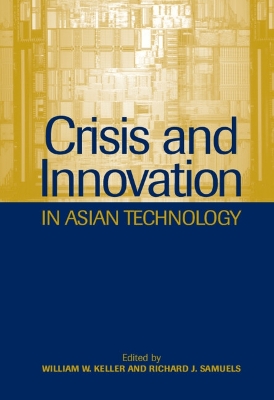 Crisis and Innovation in Asian Technology by William W. Keller