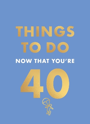 Things to Do Now That You're 40 book