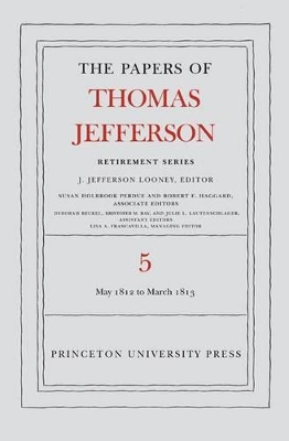 Papers of Thomas Jefferson, Retirement Series, Volume 5: 1 May 1812 to 10 March 1813 book