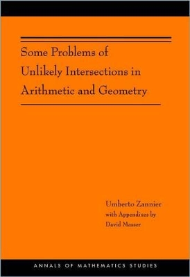 Some Problems of Unlikely Intersections in Arithmetic and Geometry (AM-181) by Umberto Zannier