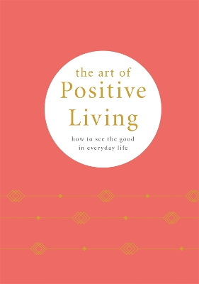 The Art of Positive Living: How to See the Good in Everyday Life book