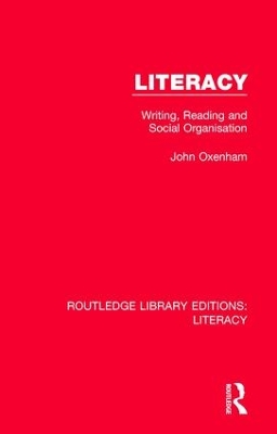 Literacy: Writing, Reading and Social Organisation by John Oxenham