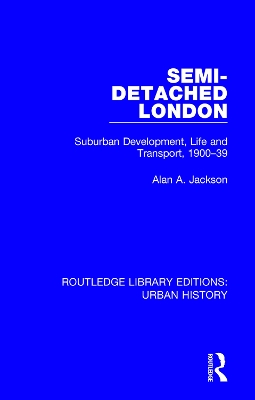 Semi-Detached London: Suburban Development, Life and Transport, 1900-39 book