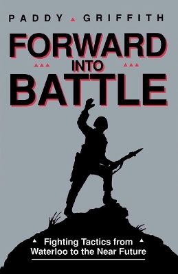 Forward into Battle: Fighting Tactics from Waterloo to the near Future book