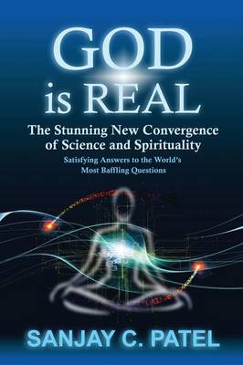 God Is Real: The Stunning New Convergence of Science and Spirituality book