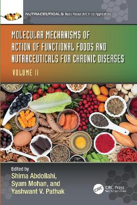 Molecular Mechanisms of Action of Functional Foods and Nutraceuticals for Chronic Diseases: Volume II by Shima Abdollahi