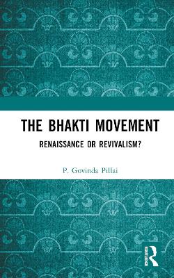 The Bhakti Movement: Renaissance or Revivalism? book