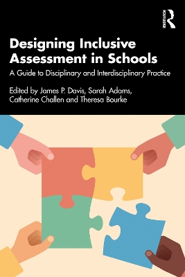 Designing Inclusive Assessment in Schools: A Guide to Disciplinary and Interdisciplinary Practice by James P. Davis