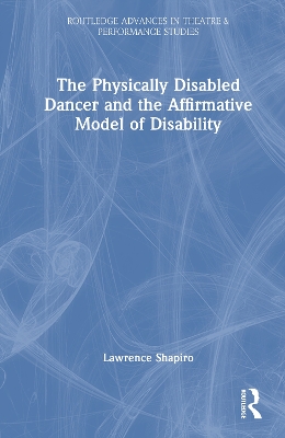 The Physically Disabled Dancer and the Affirmative Model of Disability by Lawrence Shapiro