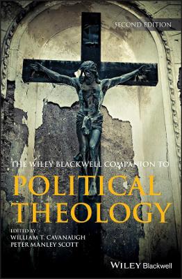 Wiley Blackwell Companion to Political Theology by William T. Cavanaugh