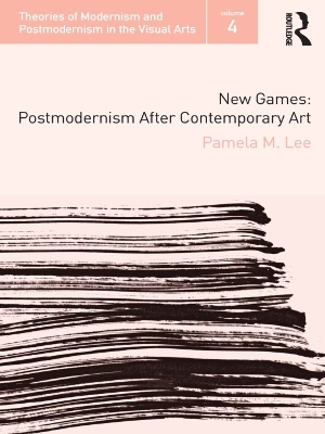 New Games: Postmodernism After Contemporary Art by Pamela M. Lee