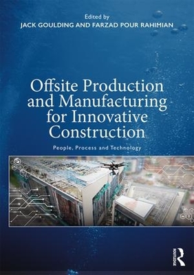 Offsite Production and Manufacturing for Innovative Construction: People, Process and Technology by Jack S. Goulding