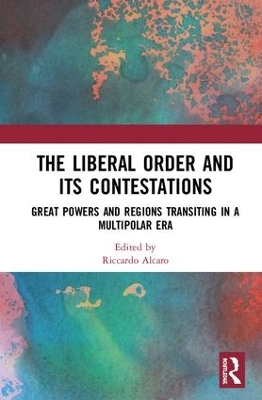 The Liberal Order and its Contestations: Great powers and regions transiting in a multipolar era book