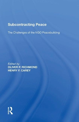 Subcontracting Peace: The Challenges of NGO Peacebuilding by Henry F. Carey