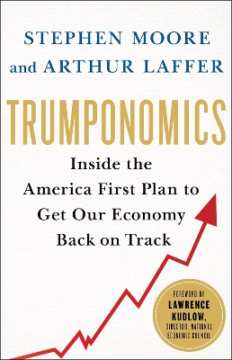 Trumponomics: Inside the America First Plan to Get Our Economy Back on Track book