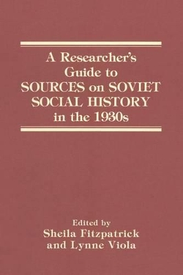 A A Researcher's Guide to Sources on Soviet Social History in the 1930s by Sheila Fitzpatrick