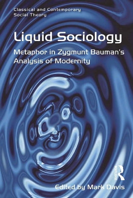 Liquid Sociology: Metaphor in Zygmunt Bauman’s Analysis of Modernity by Mark Davis