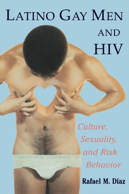Latino Gay Men and HIV: Culture, Sexuality, and Risk Behavior by Rafael M. Diaz