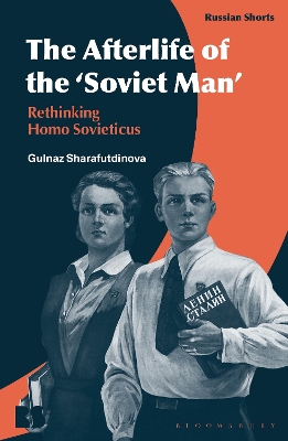 The Afterlife of the ‘Soviet Man’: Rethinking Homo Sovieticus by Dr Gulnaz Sharafutdinova