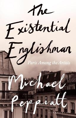 The Existential Englishman: Paris Among the Artists book