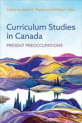 Curriculum Studies in Canada: Present Preoccupations by Anne M. Phelan