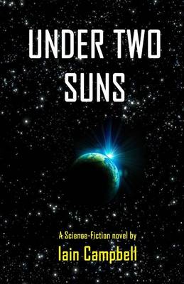 Under Two Suns: A Science Fiction Novel by Iain Campbell book
