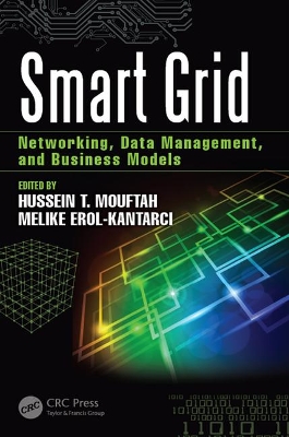 Smart Grid: Networking, Data Management, and Business Models by Hussein Mouftah
