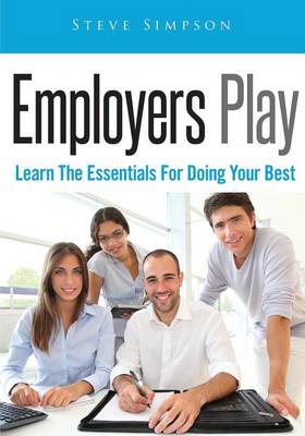 Employers Play: Learn the Essentials for Doing Your Best book